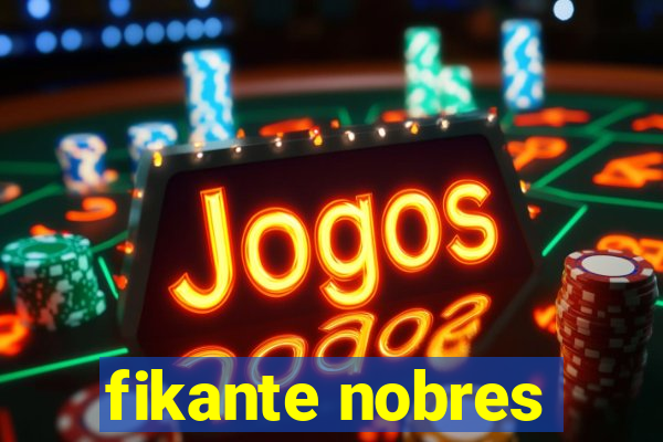 fikante nobres